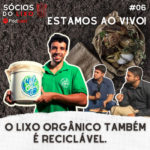 #06 Lucas Chiabi: O lixo orgânico, também é reciclável?