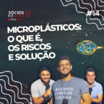 #14 Microplásticos: O que é, os riscos e soluções