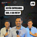 #19 Gestão Empresarial: Qual a sua meta?